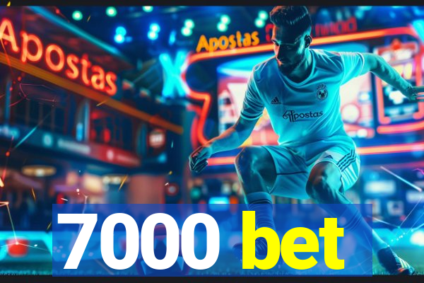 7000 bet